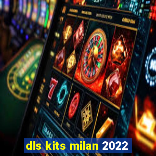 dls kits milan 2022